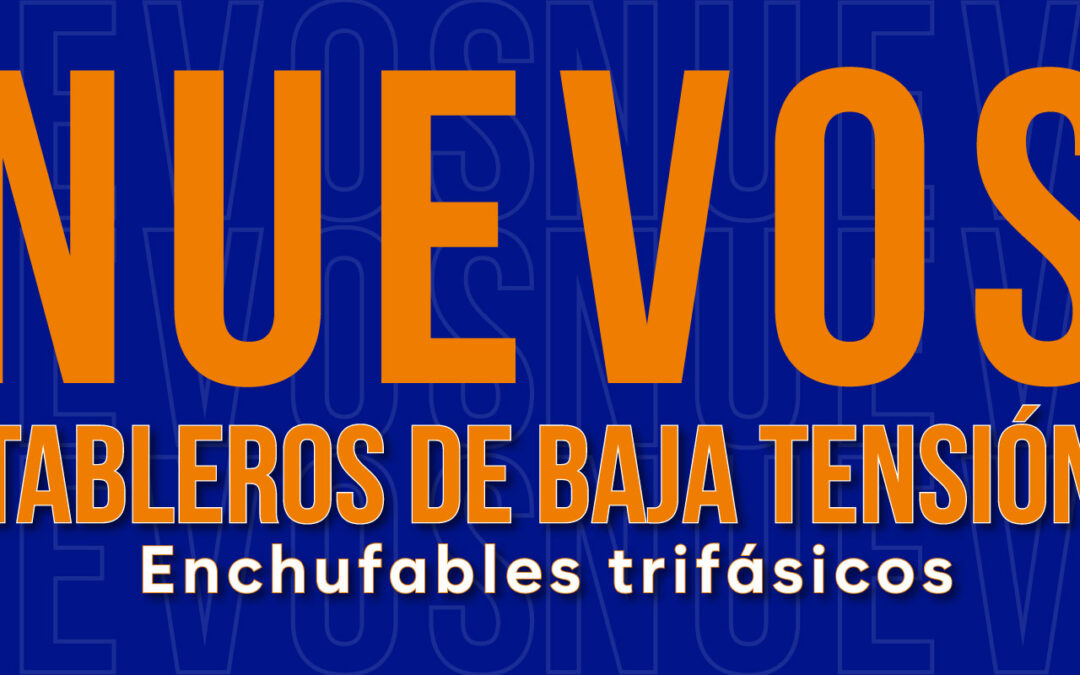 Todo lo que debes saber de nuestros nuevos tableros industriales de baja tensión